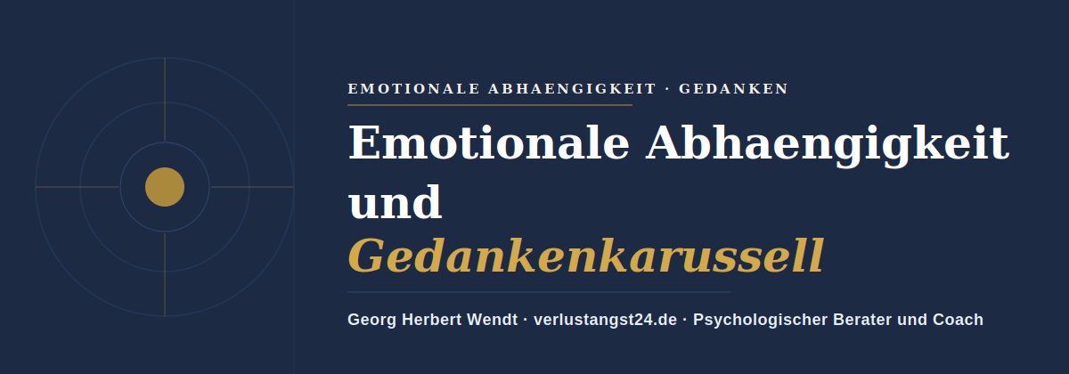 emotionale Abhängigkeit und Gedankenkarussell – Georg Herbert Wendt