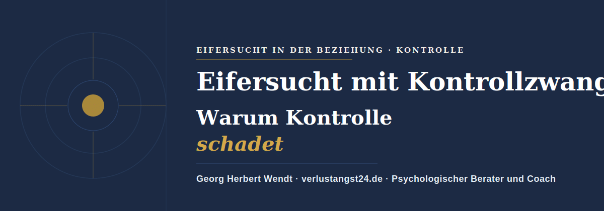 Eifersucht mit Kontrollzwang: Warum Kontrolle schadet – Georg Herbert Wendt, verlustangst24.de