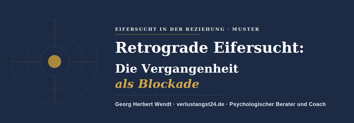 Retrograde Eifersucht: Die Vergangenheit als Blockade – Georg Herbert Wendt, verlustangst24.de