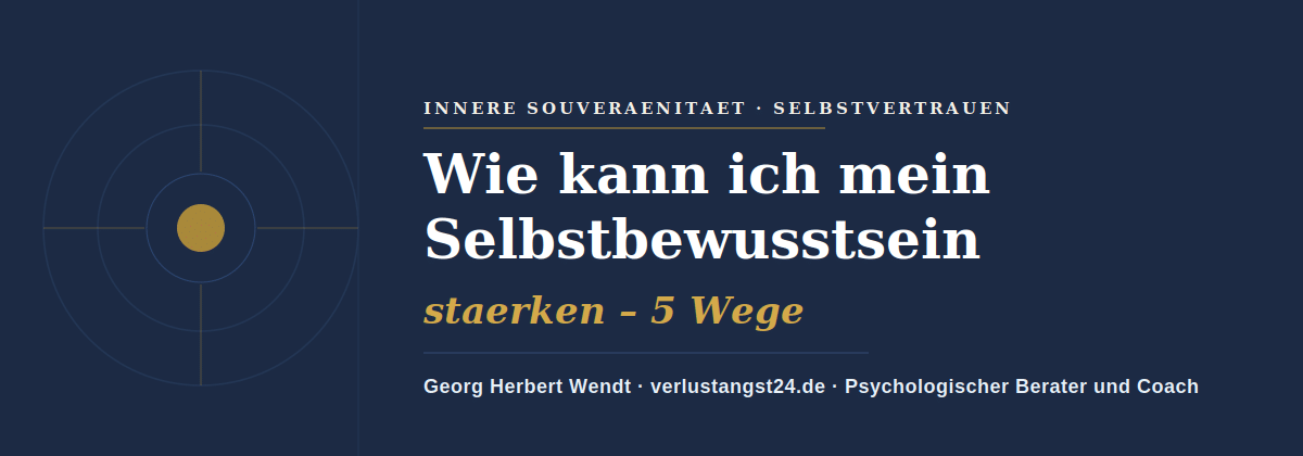 Wie kann ich mein Selbstbewusstsein stärken – Georg Herbert Wendt